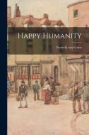 Happy Humanity di Frederik Van Eeden edito da LEGARE STREET PR