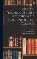 College Teaching Studies In Methods Of Teaching In The College di Nicholas Murray Butler, Paul Klapper edito da LEGARE STREET PR