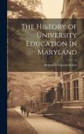 The History of University Education in Maryland di Bernard Christian Steiner edito da LEGARE STREET PR