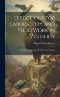 Directions for Laboratory and Field Work in Zoology: For Use in Connection With Practical Zoology di Robert William Hegner edito da LEGARE STREET PR
