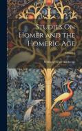 Studies On Homer and the Homeric Age; Volume 2 di William Ewart Gladstone edito da Creative Media Partners, LLC