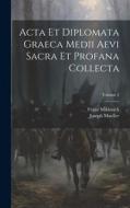 Acta Et Diplomata Graeca Medii Aevi Sacra Et Profana Collecta; Volume 5 di Franz Miklosich, Joseph Mueller edito da LEGARE STREET PR