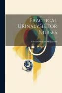 Practical Urinalysis For Nurses di Edward William Marquardt edito da LEGARE STREET PR