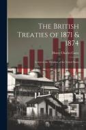 The British Treaties of 1871 & 1874: Letters to the President of the United States di Henry Charles Carey edito da LEGARE STREET PR