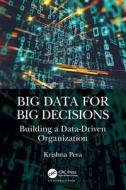Big Data For Big Decisions di Krishna Pera edito da Taylor & Francis Ltd