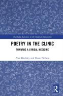 Poetry In The Clinic di Alan Bleakley, Shane Neilson edito da Taylor & Francis Ltd