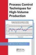 Process Control Techniques For High-Volume Production di M. Kemal Atesmen edito da Taylor & Francis Ltd