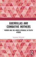 Guerrillas And Combative Mothers di Siphokazi Magadla edito da Taylor & Francis Ltd