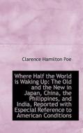 Where Half The World Is Waking Up di Clarence Hamilton Poe edito da Bibliolife