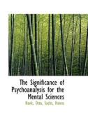 The Significance Of Psychoanalysis For The Mental Sciences di Rank Otto edito da Bibliolife