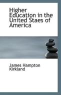 Higher Education In The United Staes Of America di James Hampton Kirkland edito da Bibliolife