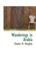 Wanderings In Arabia di Charles Montagu Doughty, Edward Garnett edito da Bibliolife