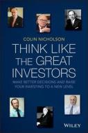 Think Like the Great Investors: Make Better Decisions and Raise Your Investing to a New Level di Colin Nicholson edito da John Wiley & Sons