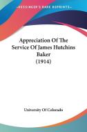Appreciation of the Service of James Hutchins Baker (1914) di University of Colorado, Psychology University of Colorado edito da Kessinger Publishing