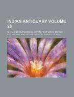 Indian Antiquary Volume 26 di Royal Anthropological Ireland edito da Rarebooksclub.com