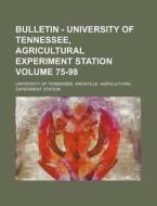 Bulletin - University of Tennessee, Agricultural Experiment Station Volume 75-98 di University of Tennessee edito da Rarebooksclub.com
