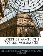 Goethes S Mtliche Werke, Volume 33 di Johann Wolfgang von Goethe, Karl Goedeke, Johann Wolfgang Von Goethe edito da Nabu Press