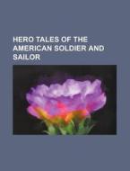 Hero Tales Of The American Soldier And S di Unknown Author edito da Rarebooksclub.com