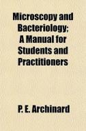 Microscopy And Bacteriology; A Manual Fo di P. Archinard edito da General Books