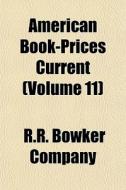 American Book-prices Current Volume 11 di R. R. Bowker Company edito da General Books