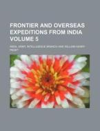 Frontier And Overseas Expeditions From I di India Army Intelligence Branch edito da Rarebooksclub.com