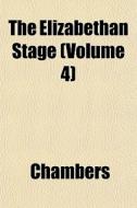 The Elizabethan Stage Volume 4 di John Ed. Chambers edito da General Books
