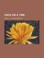 Once on a Time di A. A. Milne edito da Books LLC, Reference Series