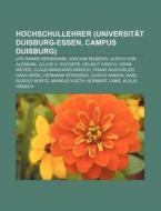 Hochschullehrer (Universität Duisburg-Essen, Campus Duisburg) di Quelle Wikipedia edito da Books LLC, Reference Series