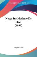 Notes Sur Madame de Stael (1899) di Eugene Ritter edito da Kessinger Publishing