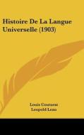Histoire de La Langue Universelle (1903) di Louis Couturat, Leopold Leau edito da Kessinger Publishing