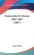 Democratie Et Liberte, 1861-1867 (1867) di Emile Ollivier edito da Kessinger Publishing