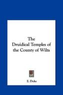 The Druidical Temples of the County of Wilts di E. Duke edito da Kessinger Publishing