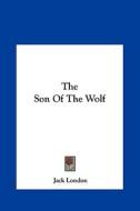 The Son of the Wolf di Jack London edito da Kessinger Publishing