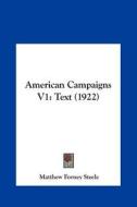 American Campaigns V1: Text (1922) di Matthew Forney Steele edito da Kessinger Publishing