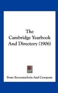 The Cambridge Yearbook and Directory (1906) di Swan Sonnenschen & Co Ltd, Swan Sonnenschein and Company edito da Kessinger Publishing