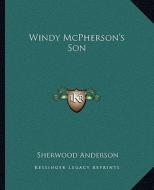 Windy McPherson's Son di Sherwood Anderson edito da Kessinger Publishing