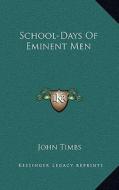 School-Days of Eminent Men di John Timbs edito da Kessinger Publishing