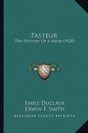 Pasteur: The History of a Mind (1920) the History of a Mind (1920) di Emile Duclaux edito da Kessinger Publishing