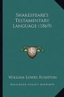 Shakespeare's Testamentary Language (1869) di William Lowes Rushton edito da Kessinger Publishing