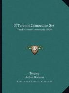 P. Terentii Comoediae Sex: Tum Ex Donati Commentarijs (1529) di Terence, Aelius Donatus, Joannes Calphurnius edito da Kessinger Publishing