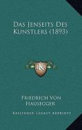 Das Jenseits Des Kunstlers (1893) di Friedrich Von Hausegger edito da Kessinger Publishing