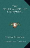 The Noumenal and the Phenomenal di William Kingsland edito da Kessinger Publishing