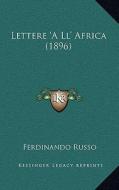 Lettere 'a LL' Africa (1896) di Ferdinando Russo edito da Kessinger Publishing