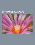 2ft gauge railways di Source Wikipedia edito da Books LLC, Reference Series
