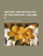 History And Pathology Of Vaccination (volume 2) di Edgar March Crookshank edito da General Books Llc