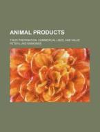 Animal Products; Their Preparation, Commercial Uses, and Value di Peter Lund Simmonds edito da Rarebooksclub.com