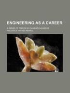 Engineering as a Career; A Series of Papers by Eminent Engineers di Frederick Haynes Newell edito da Rarebooksclub.com