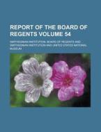 Report of the Board of Regents Volume 54 di Smithsonian Institution Regents edito da Rarebooksclub.com