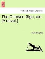 The Crimson Sign, etc. [A novel.] di Samuel Keightley edito da British Library, Historical Print Editions