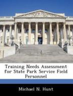 Training Needs Assessment For State Park Service Field Personnel di Michael N Hunt edito da Bibliogov
